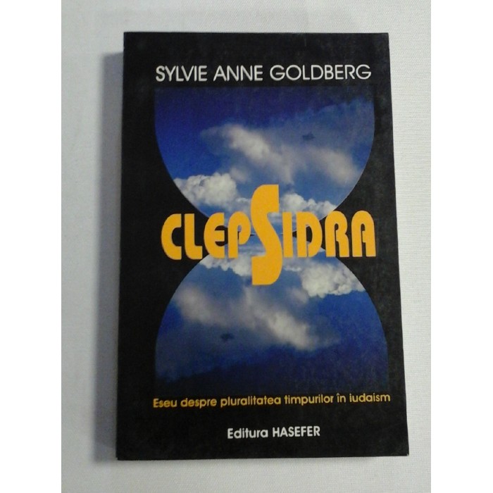  CLEPSIDRA  Eseu despre pluralitatea timpurilor in iudaism -  Sylvie  Anne  GOLDBERG  